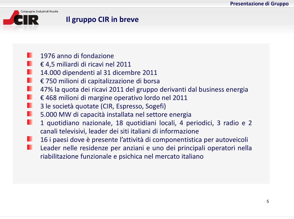 operativo lordo nel 2011 3 le società quotate (CIR, Espresso, Sogefi) 5.
