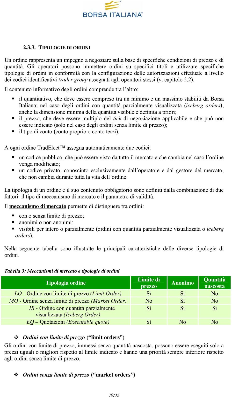 identificativi trader group assegnati agli operatori stessi (v. capitolo 2.2).