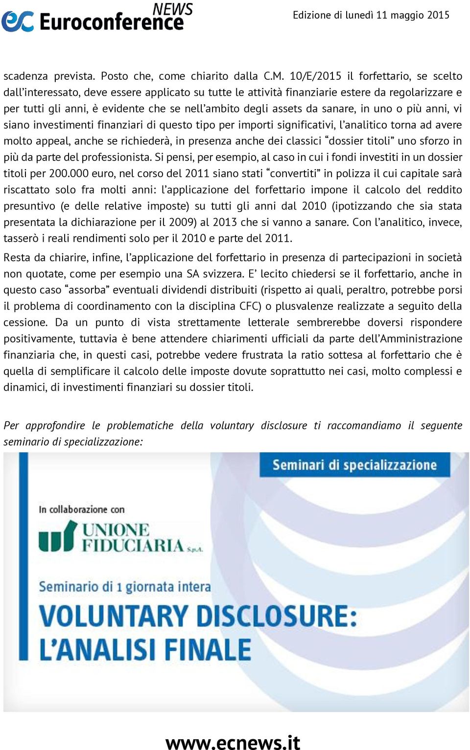 da sanare, in uno o più anni, vi siano investimenti finanziari di questo tipo per importi significativi, l analitico torna ad avere molto appeal, anche se richiederà, in presenza anche dei classici