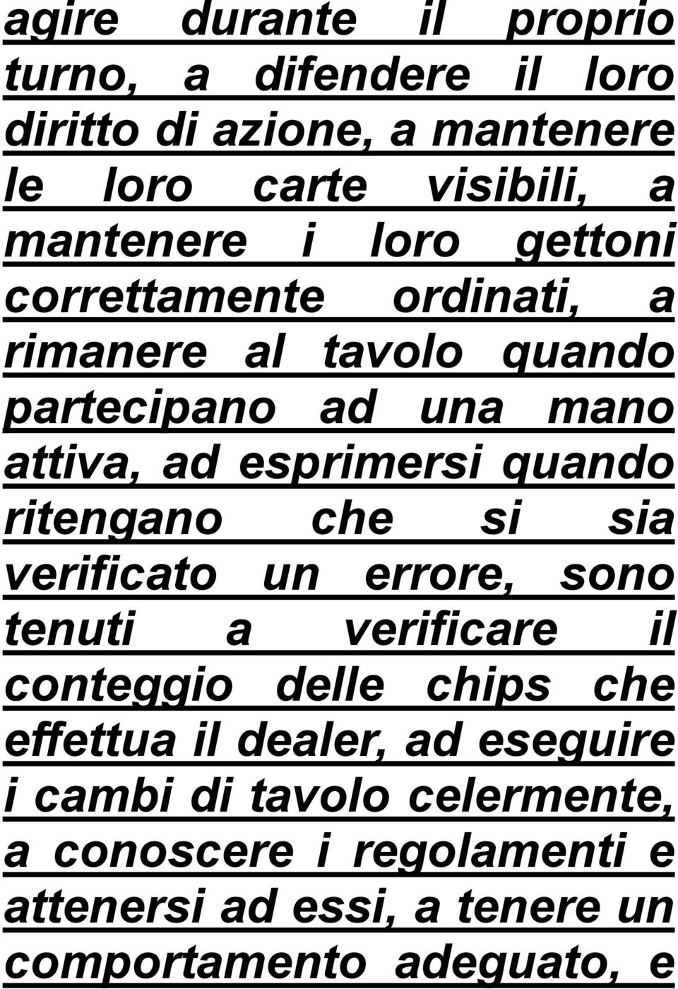 ritengano che si sia verificato un errore, sono tenuti a verificare il conteggio delle chips che effettua il dealer, ad