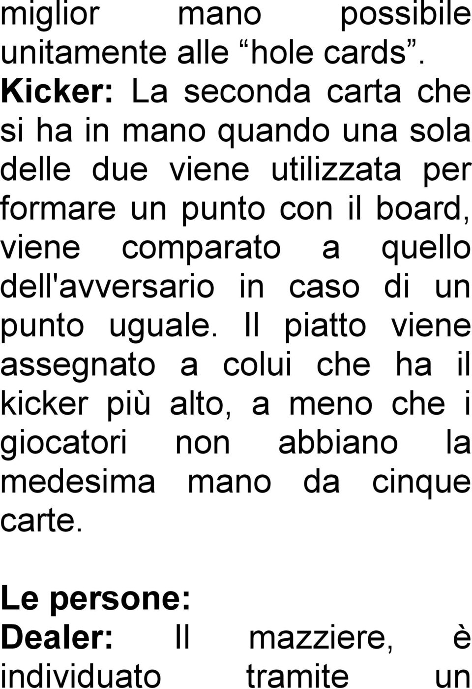 con il board, viene comparato a quello dell'avversario in caso di un punto uguale.