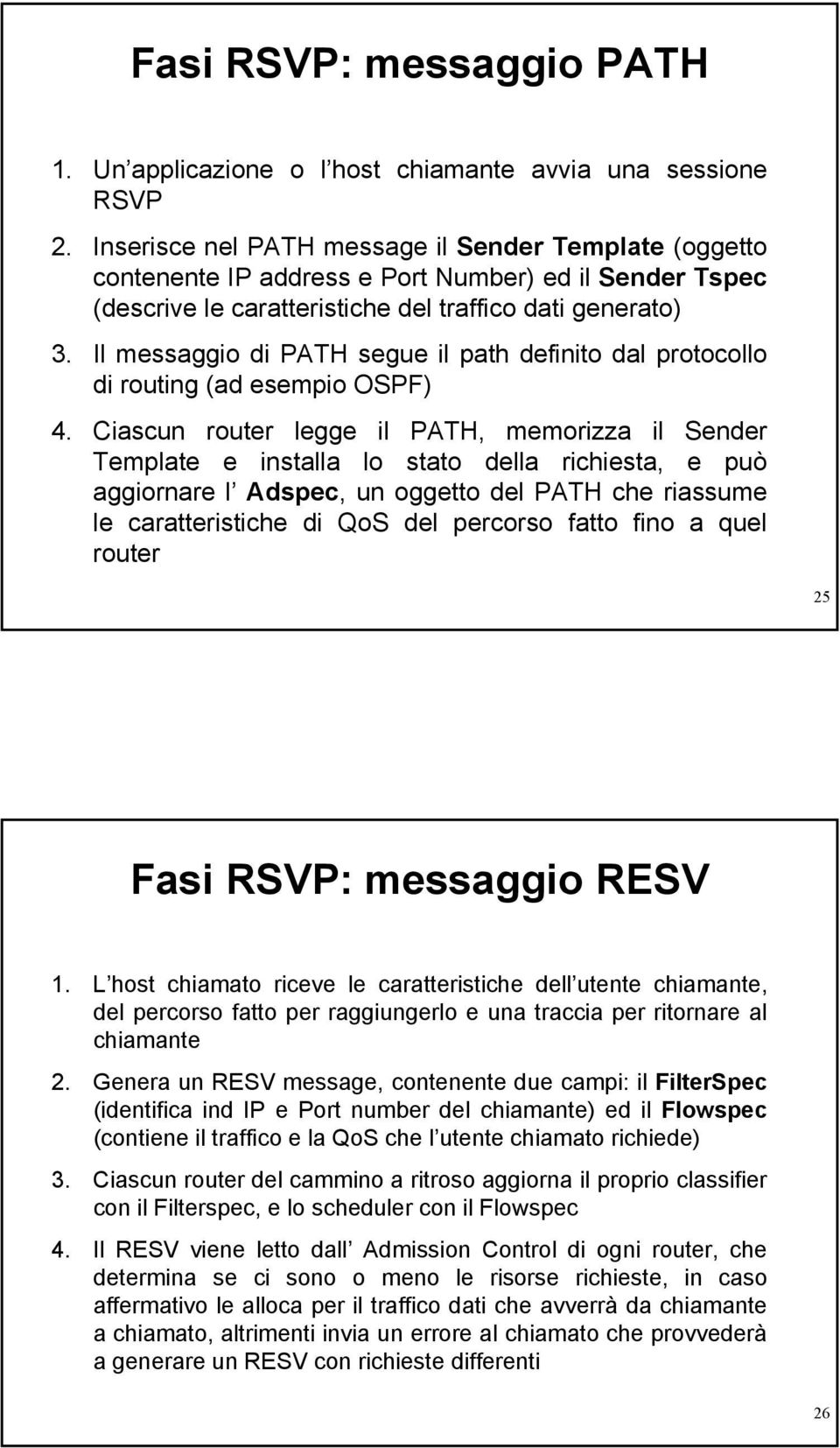 Il messaggio di PATH segue il path definito dal protocollo di routing (ad esempio OSPF) 4.