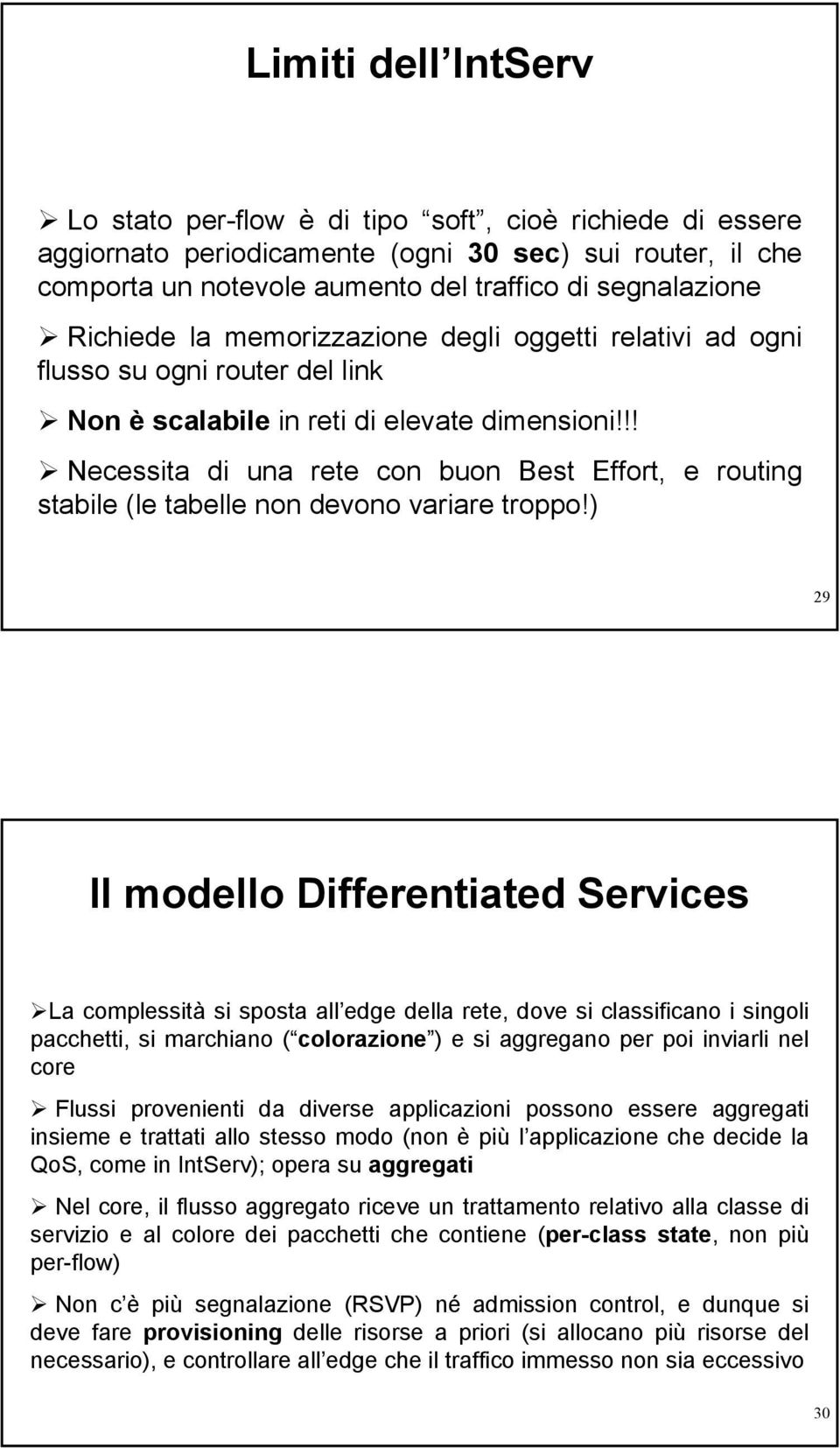 !! Necessita di una rete con buon Best Effort, e routing stabile (le tabelle non devono variare troppo!