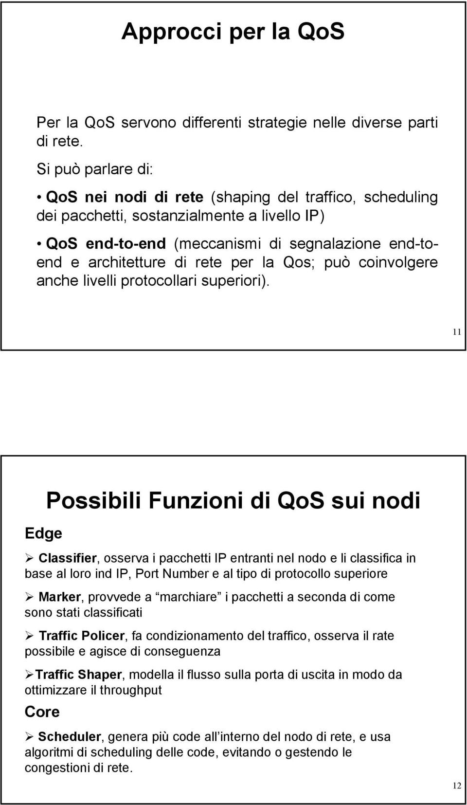 la Qos; può coinvolgere anche livelli protocollari superiori).