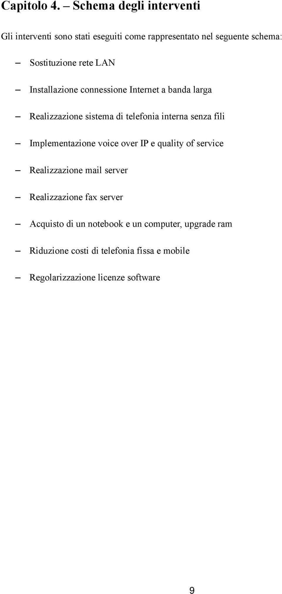 LAN Installazione connessione Internet a banda larga Realizzazione sistema di telefonia interna senza fili