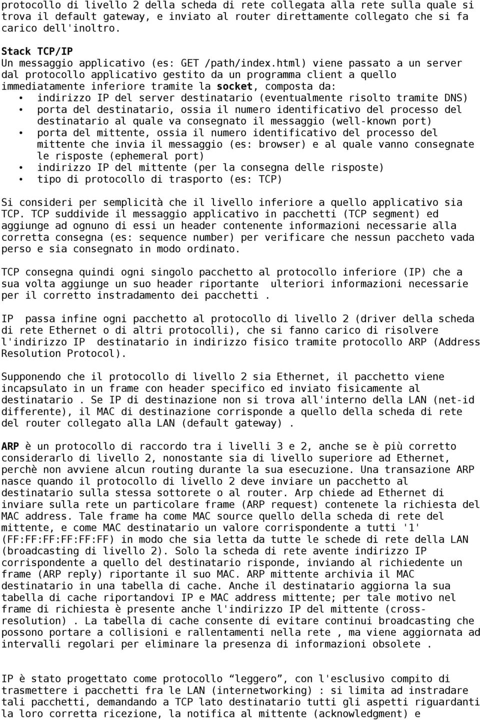 html) viene passato a un server dal protocollo applicativo gestito da un programma client a quello immediatamente inferiore tramite la socket, composta da: indirizzo IP del server destinatario