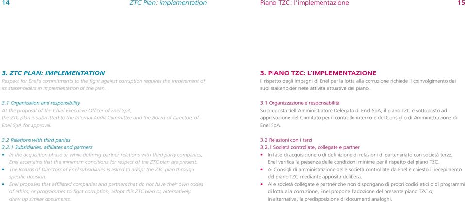 Piano TZC: l implementazione Il rispetto degli impegni di Enel per la lotta alla corruzione richiede il coinvolgimento dei suoi stakeholder nelle attività attuative del piano. 3.