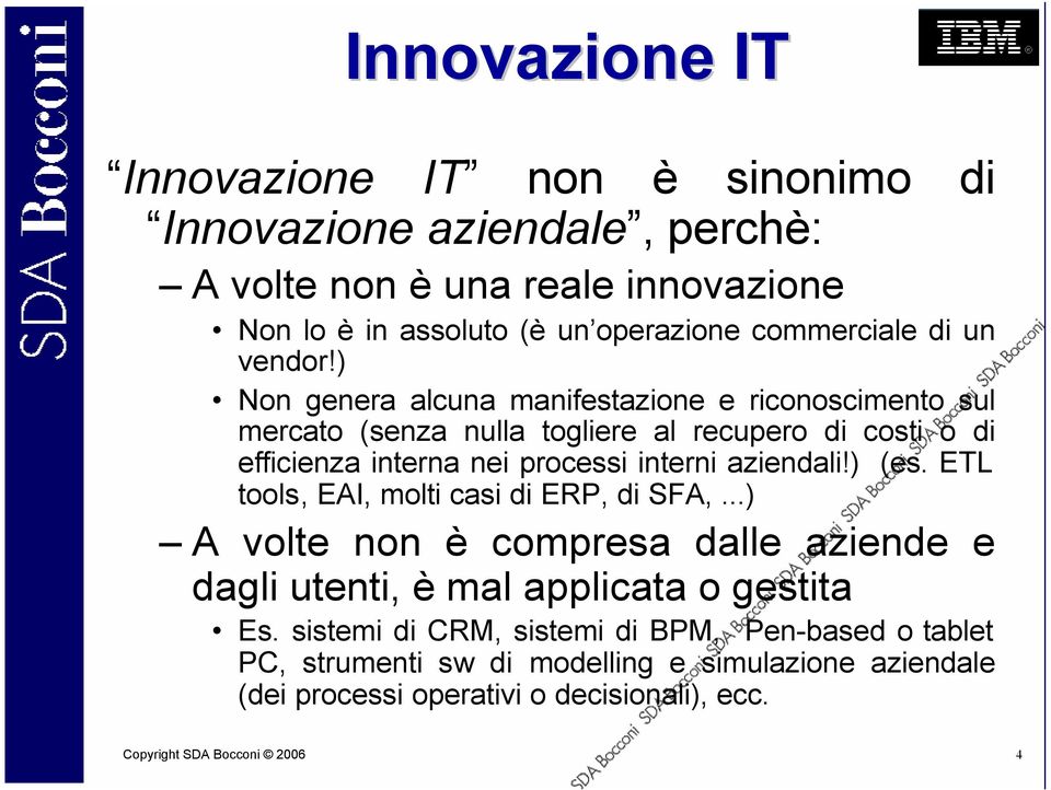 ) Non genera alcuna manifestazione e riconoscimento sul mercato (senza nulla togliere al recupero di costi o di efficienza interna nei processi interni aziendali!