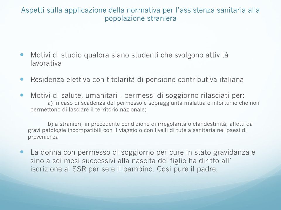 precedente condizione di irregolarità o clandestinità, affetti da gravi patologie incompatibili con il viaggio o con livelli di tutela sanitaria nei paesi di provenienza La donna