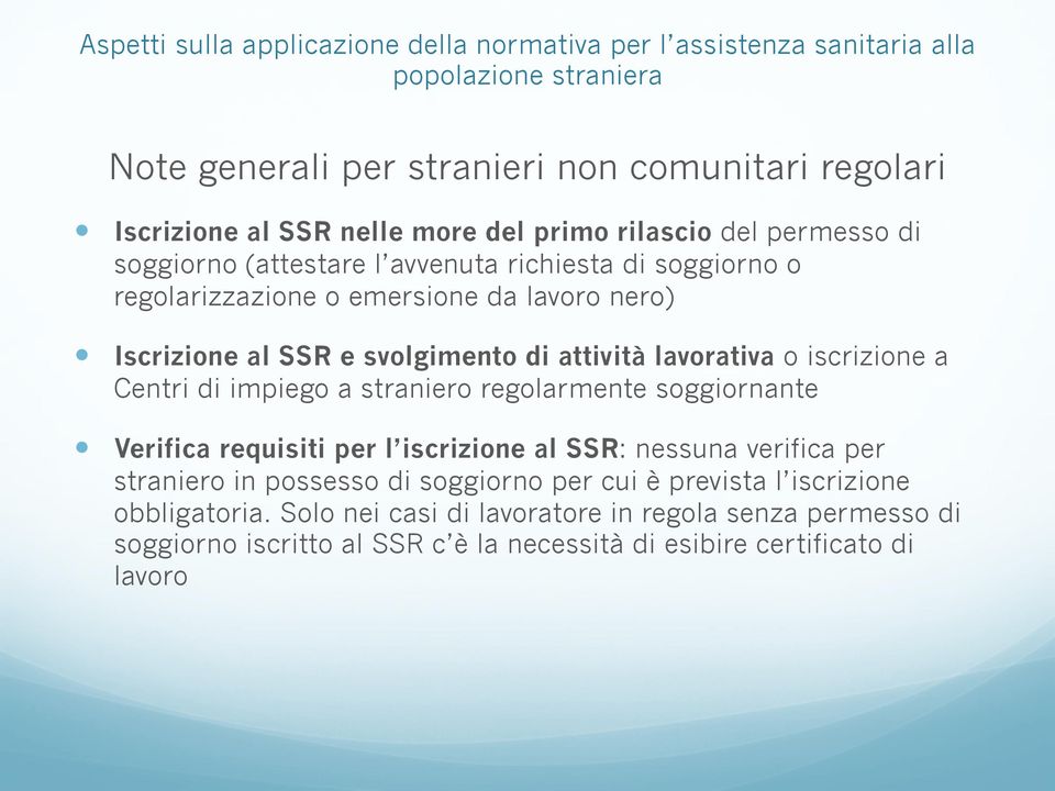 impiego a straniero regolarmente soggiornante Verifica requisiti per l iscrizione al SSR: nessuna verifica per straniero in possesso di soggiorno per cui è