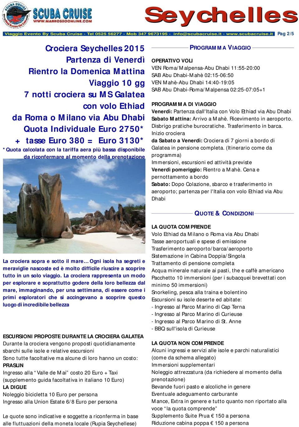 it Pag 2/5 Crociera Seychelles 2015 Partenza di Venerdì Rientro la Domenica Mattina Viaggio 10 gg 7 notti crociera su MS Galatea con volo Ethiad da Roma o Milano via Abu Dhabi Quota Individuale Euro