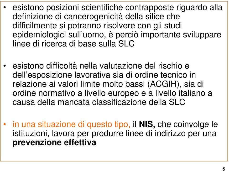 lavorativa sia di ordine tecnico in relazione ai valori limite molto bassi (ACGIH), sia di ordine normativo a livello europeo e a livello italiano a causa della