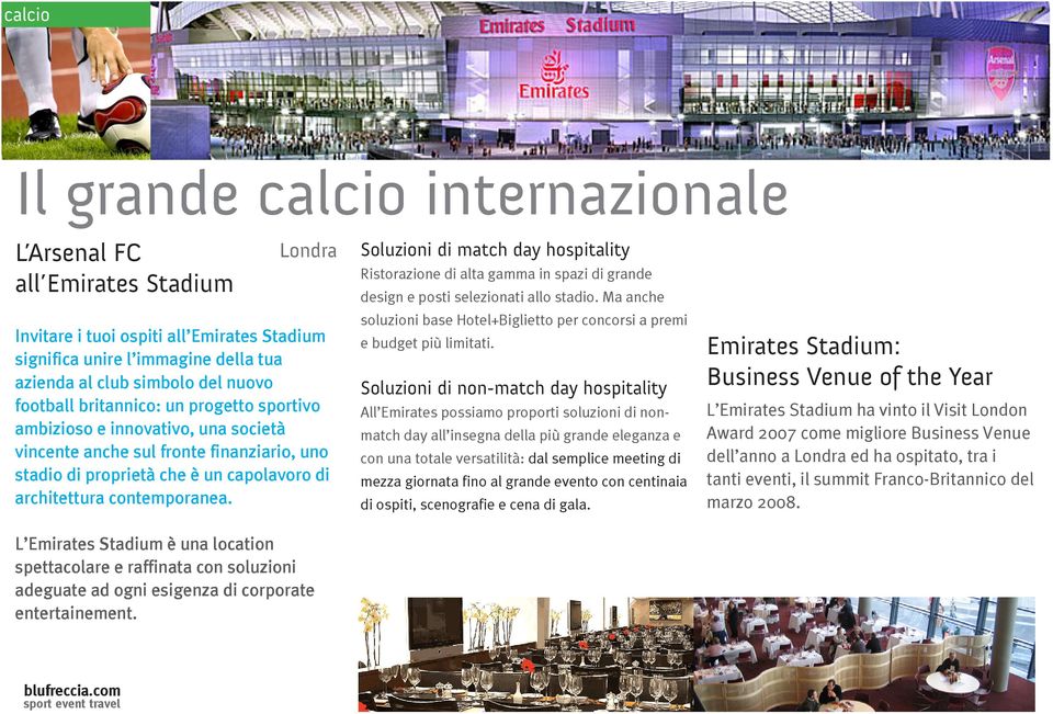 L Emirates Stadium è una location spettacolare e raffinata con soluzioni adeguate ad ogni esigenza di corporate entertainement.