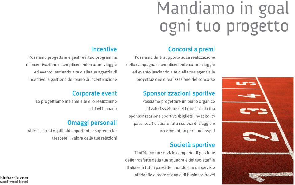 progettazione e realizzazione del concorso Corporate event Lo progettiamo insieme a te e lo realizziamo chiavi in mano Omaggi personali Affidaci i tuoi ospiti più importanti e sapremo far crescere il