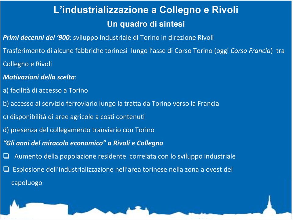 lungo la tratta da Torino verso la Francia c) disponibilità di aree agricole a costi contenuti d) presenza del collegamento tranviario con Torino Gli anni del miracolo