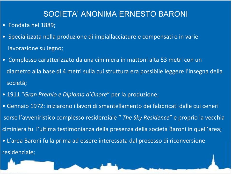 la produzione; Gennaio 1972: iniziarono i lavori di smantellamento dei fabbricati dalle cui ceneri sorse l avveniristico complesso residenziale The Sky Residence e proprio la