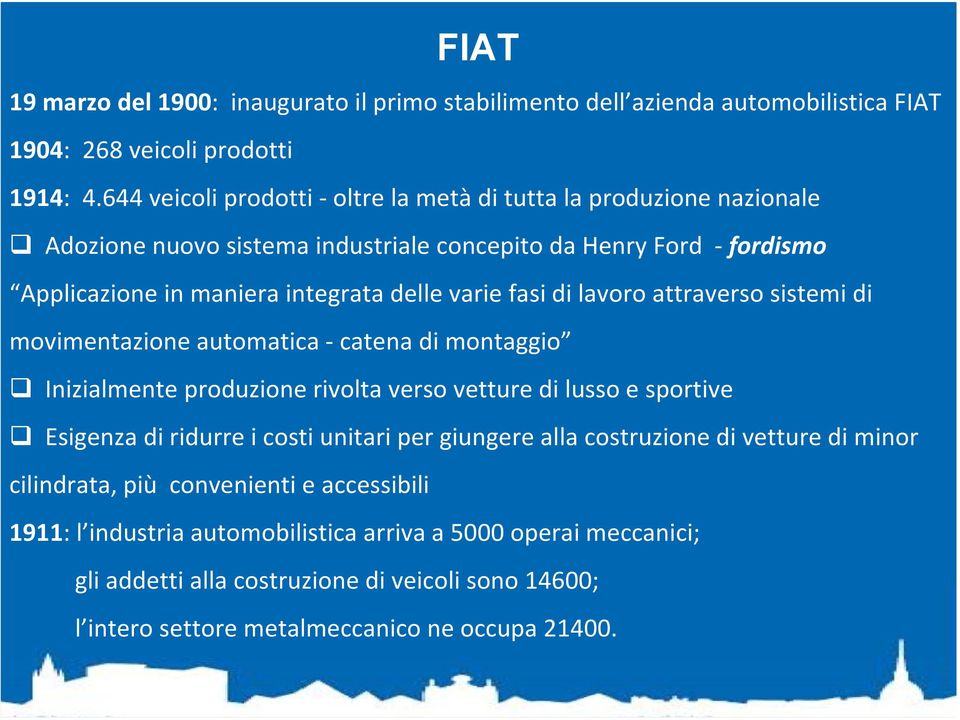 di lavoro attraverso sistemi di movimentazione automatica catena di montaggio Inizialmente produzione rivolta verso vetture di lusso e sportive Esigenza di ridurre i costi unitari per