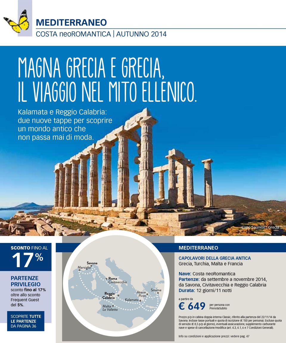 SCOPRITE TUTTE LE PARTENZE DA PAGINA 36 Savona Marsiglia Roma Civitavecchia Reggio Calabria Malta La Valletta Atene Pireo Kalamata Smirne MEDITERRANEO CAPOLAVORI DELLA GRECIA ANTICA Grecia, Turchia,