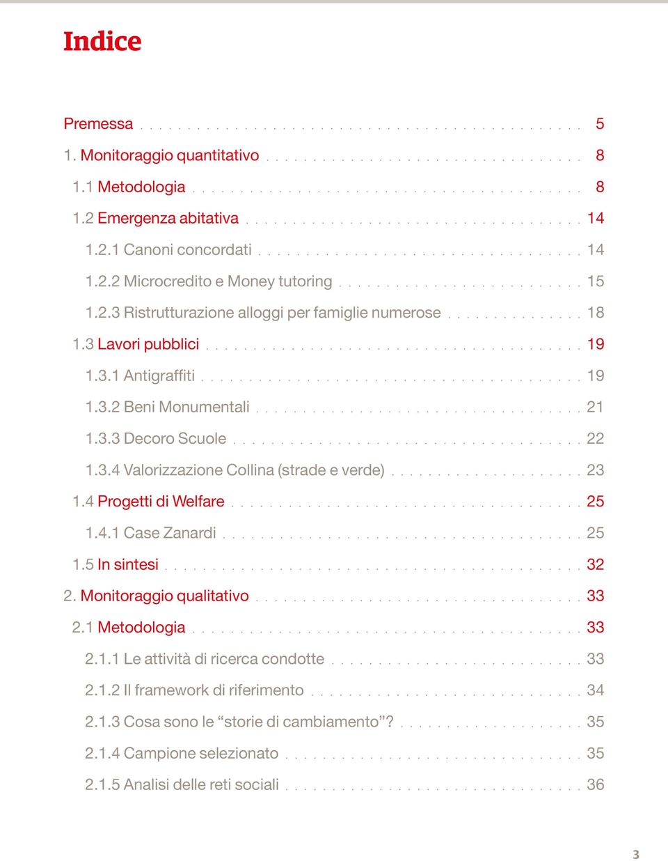 5 In sintesi 2. Monitoraggio qualitativo 2.1 Metodologia 2.1.1 Le attività di ricerca condotte 2.1.2 Il framework di riferimento 2.1.3 Cosa sono le storie di cambiamento?