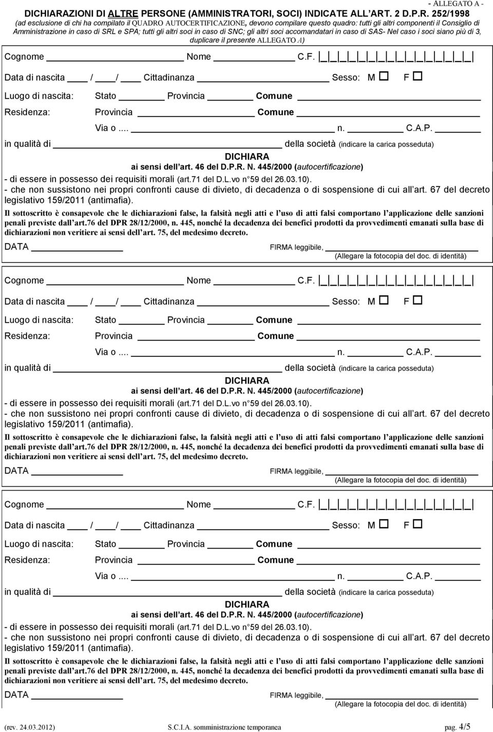 AUTOCERTIFICAZIONE, devono compilare questo quadro: tutti gli altri componenti il Consiglio di Amministrazione in caso di