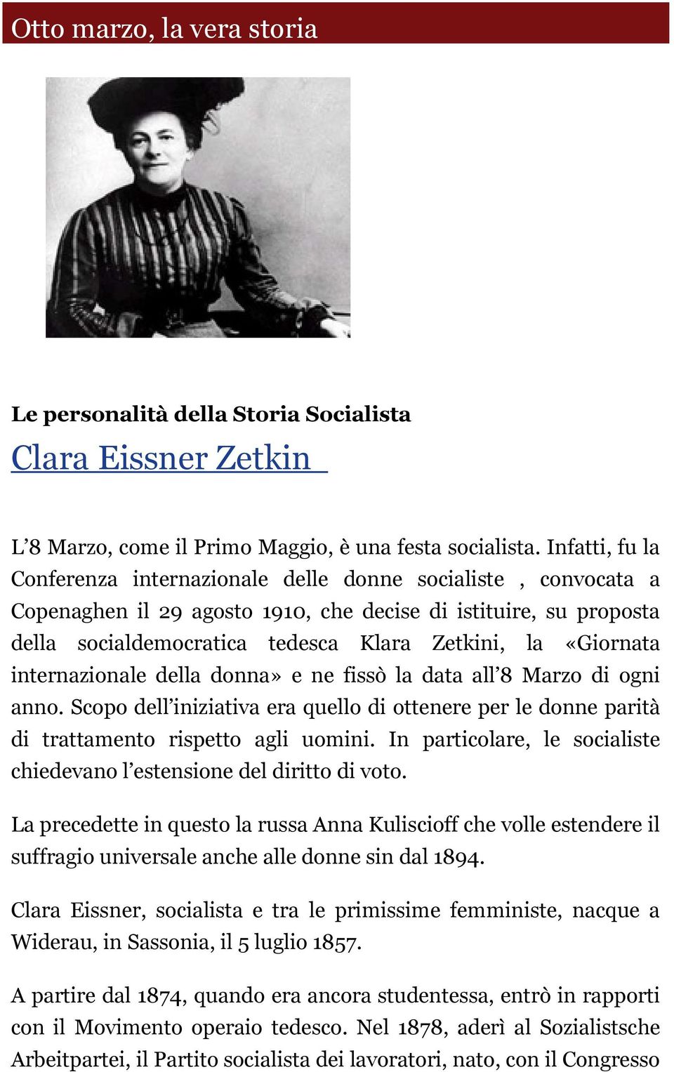 «Giornata internazionale della donna» e ne fissò la data all 8 Marzo di ogni anno. Scopo dell iniziativa era quello di ottenere per le donne parità di trattamento rispetto agli uomini.