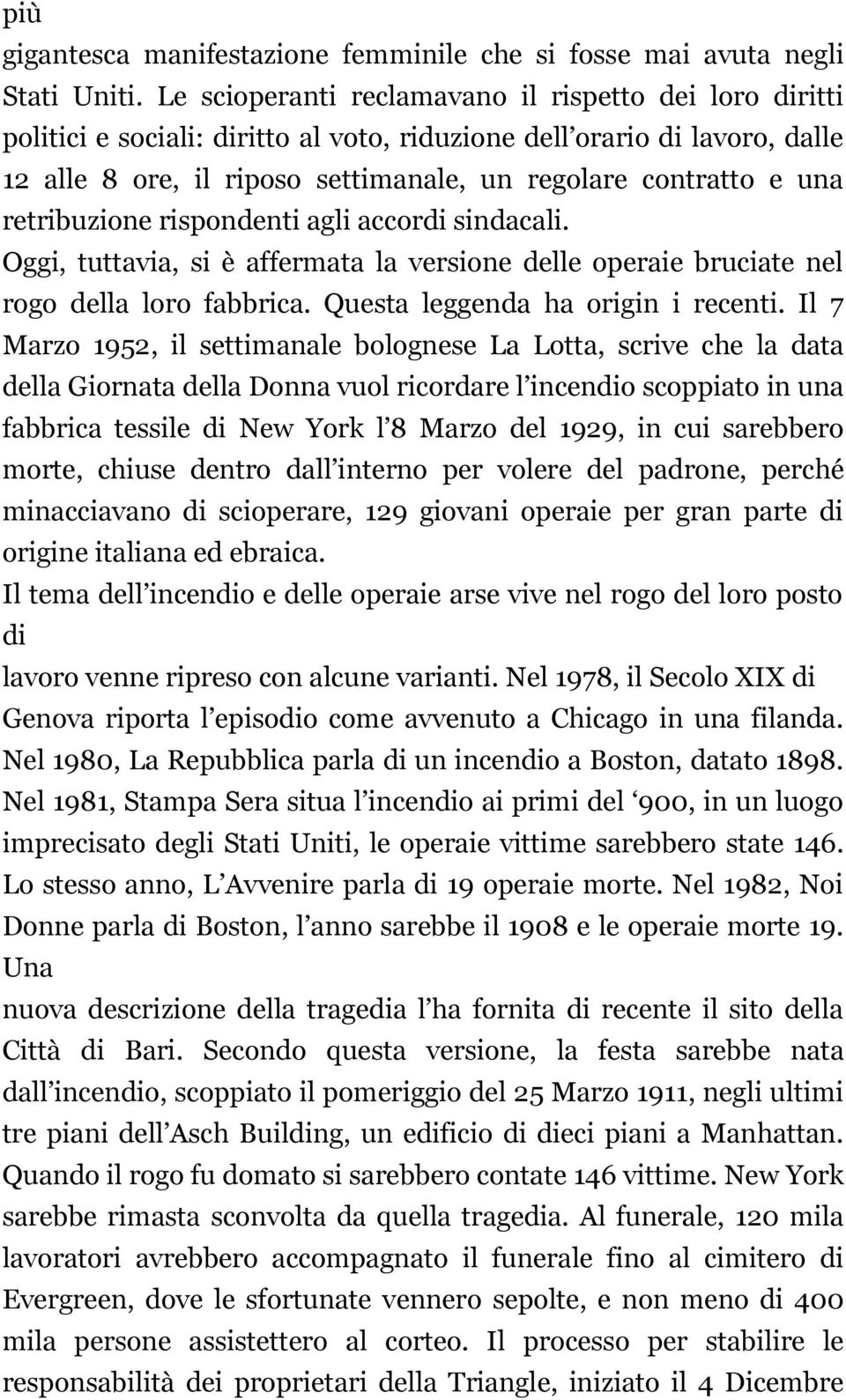 retribuzione rispondenti agli accordi sindacali. Oggi, tuttavia, si è affermata la versione delle operaie bruciate nel rogo della loro fabbrica. Questa leggenda ha origin i recenti.