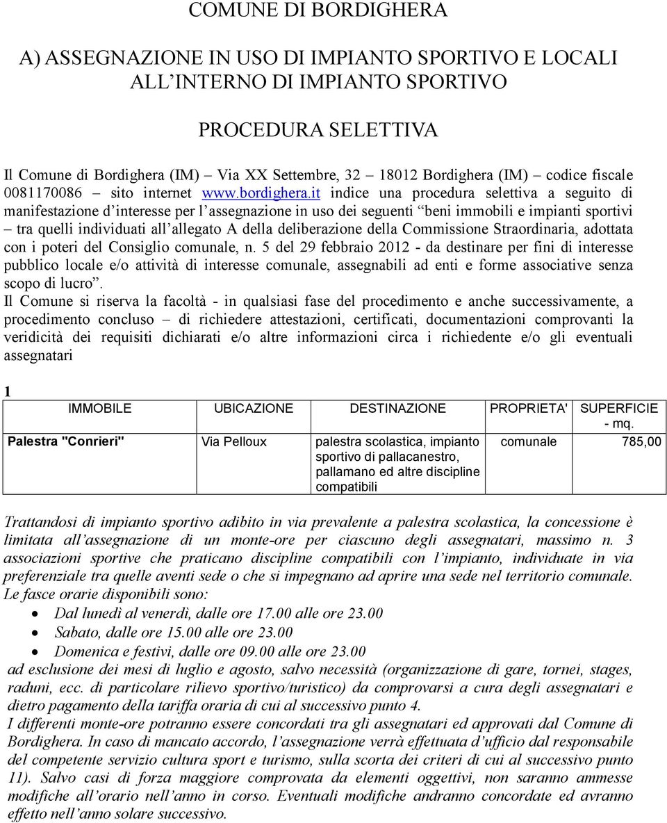 it indice una procedura selettiva a seguito di manifestazione d interesse per l assegnazione in uso dei seguenti beni immobili e impianti sportivi tra quelli individuati all allegato A della