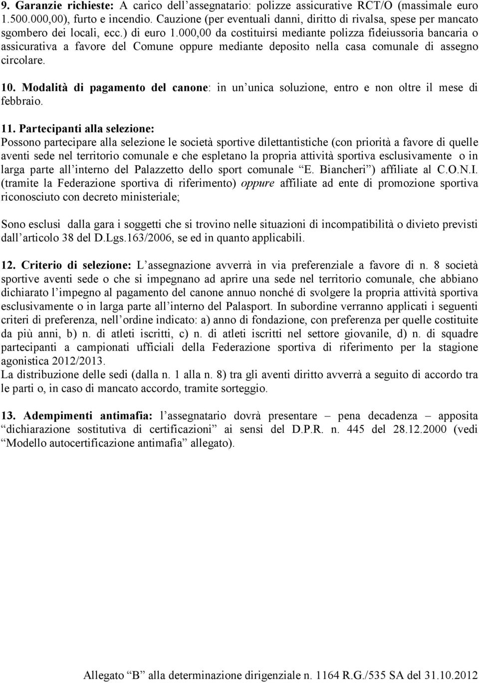 000,00 da costituirsi mediante polizza fideiussoria bancaria o assicurativa a favore del Comune oppure mediante deposito nella casa comunale di assegno circolare. 10.