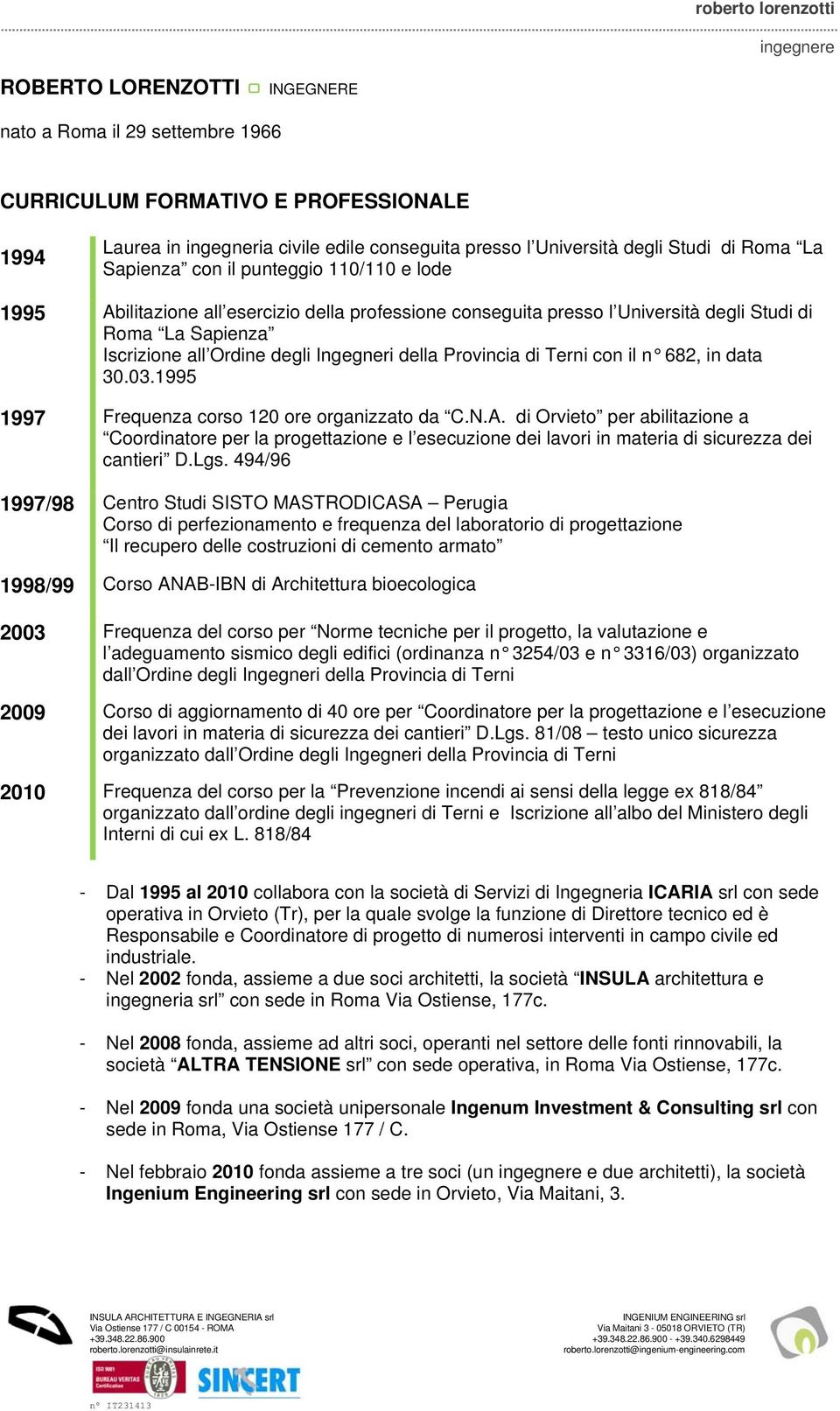 Provincia di Terni con il n 682, in data 30.03.1995 1997 Frequenza corso 120 ore organizzato da C.N.A.