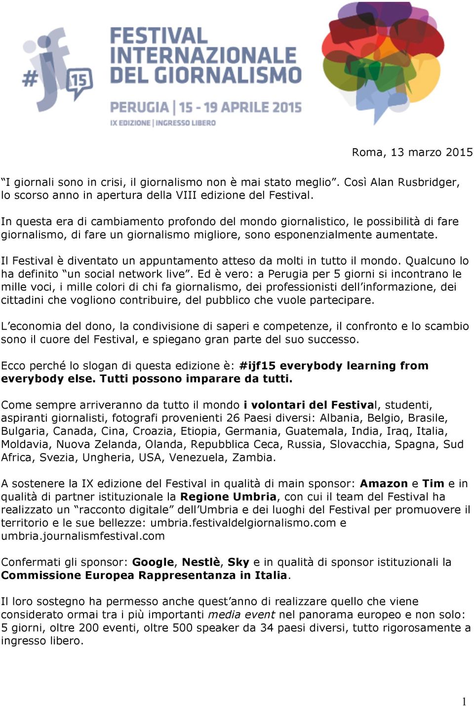 Il Festival è diventato un appuntamento atteso da molti in tutto il mondo. Qualcuno lo ha definito un social network live.