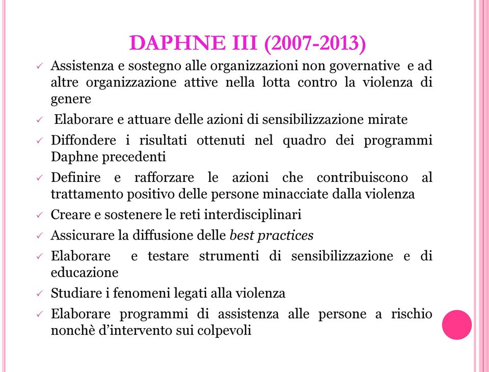 contribuiscono al trattamento positivo delle persone minacciate dalla violenza Creare e sostenere le reti interdisciplinari Assicurare la diffusione delle best practices