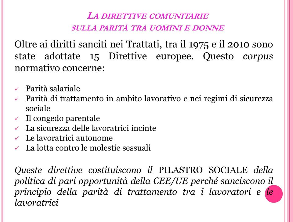 Questo corpus normativo concerne: Parità salariale Parità di trattamento in ambito lavorativo e nei regimi di sicurezza sociale Il congedo parentale