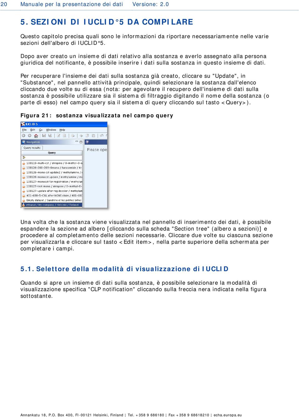 Dp aver creat un insieme di dati relativ alla sstanza e averl assegnat alla persna giuridica del ntificante, è pssibile inserire i dati sulla sstanza in quest insieme di dati.