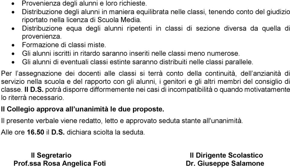 Gli alunni di eventuali classi estinte saranno distribuiti nelle classi parallele.