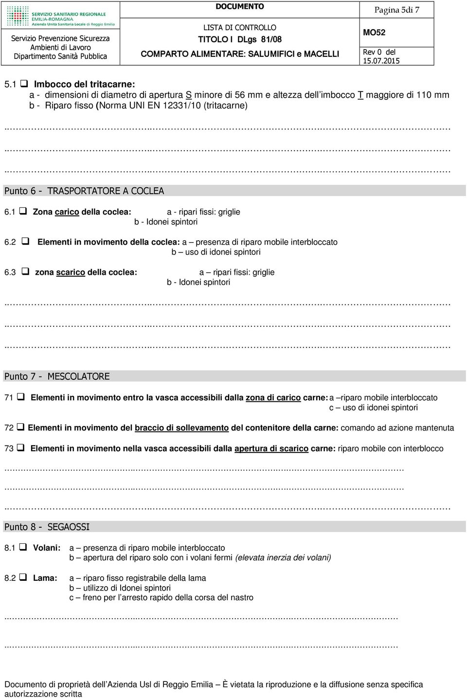 TRASPORTATORE A COCLEA 6.1 Zona carico della coclea: a - ripari fissi: griglie b - Idonei spintori 6.