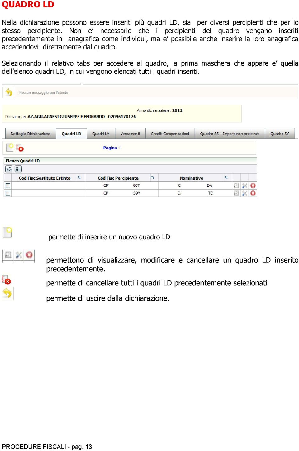 quadro. Selezionando il relativo tabs per accedere al quadro, la prima maschera che appare e quella dell elenco quadri LD, in cui vengono elencati tutti i quadri inseriti.