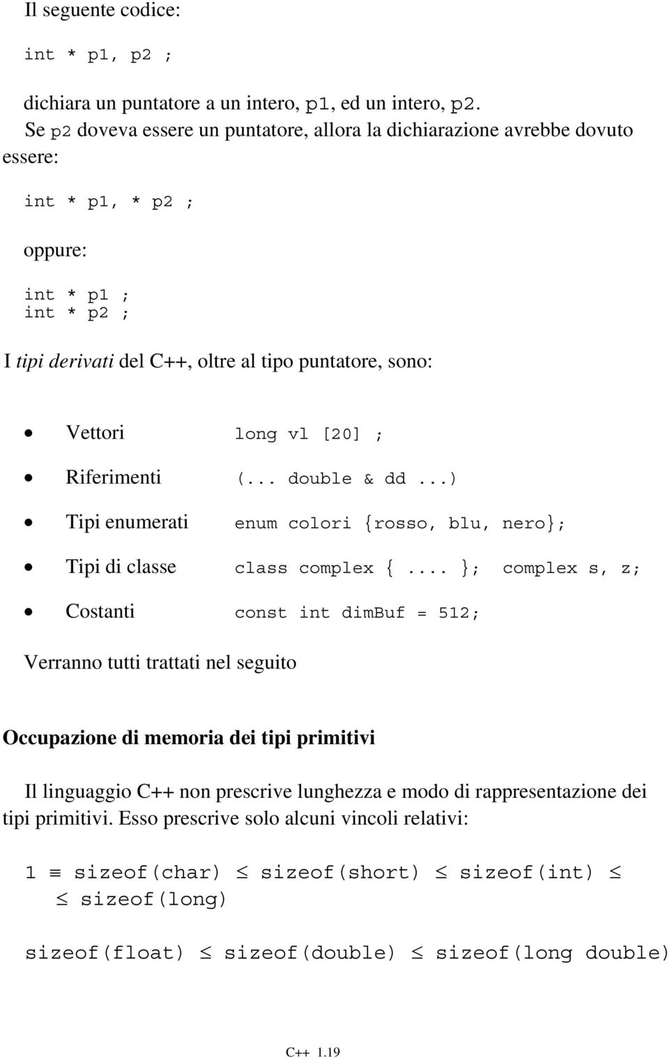 vl [20] ; Riferimenti (... double & dd...) Tipi enumerati enum colori {rosso, blu, nero}; Tipi di classe class complex {.