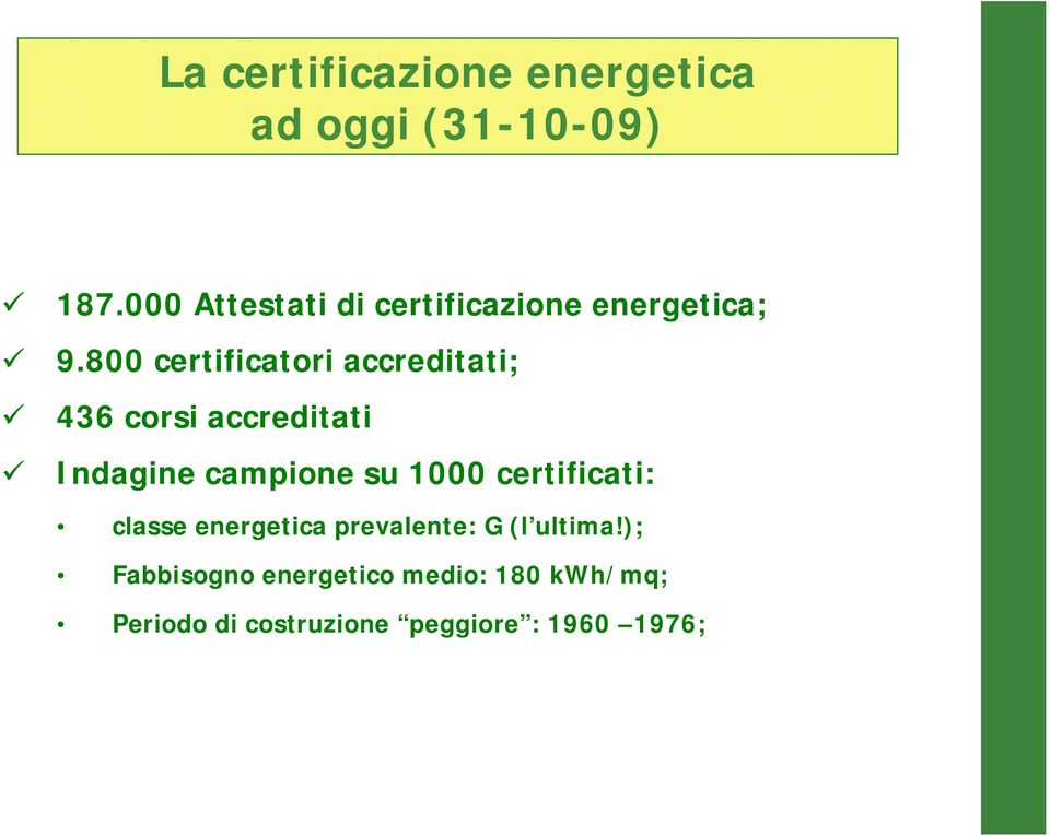 800 certificatori accreditati; 436 corsi accreditati Indagine campione su 1000