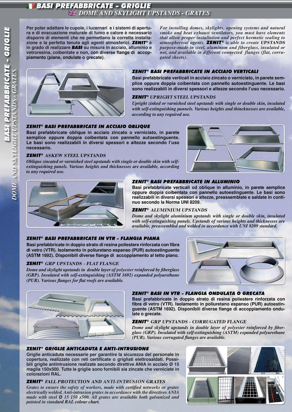 ZENIT è in grado di realizzare BASI su misura in acciaio, alluminio e vetroresina, coibentate e non, con diverse flange di accoppiamento (piane, ondulate o grecate).