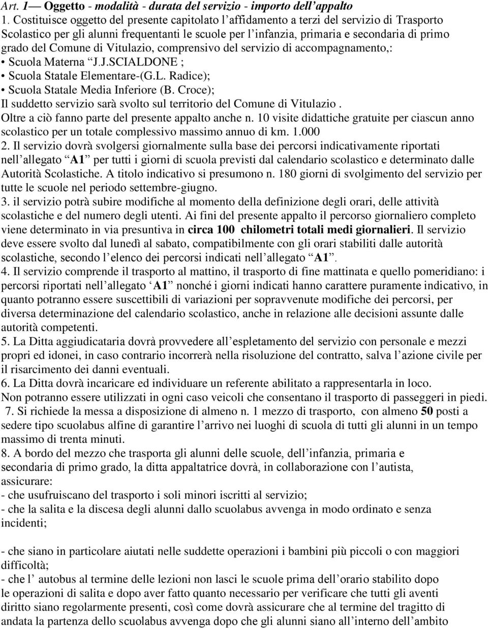 Comune di Vitulazio, comprensivo del servizio di accompagnamento,: Scuola Materna J.J.SCIALDONE ; Scuola Statale Elementare-(G.L. Radice); Scuola Statale Media Inferiore (B.