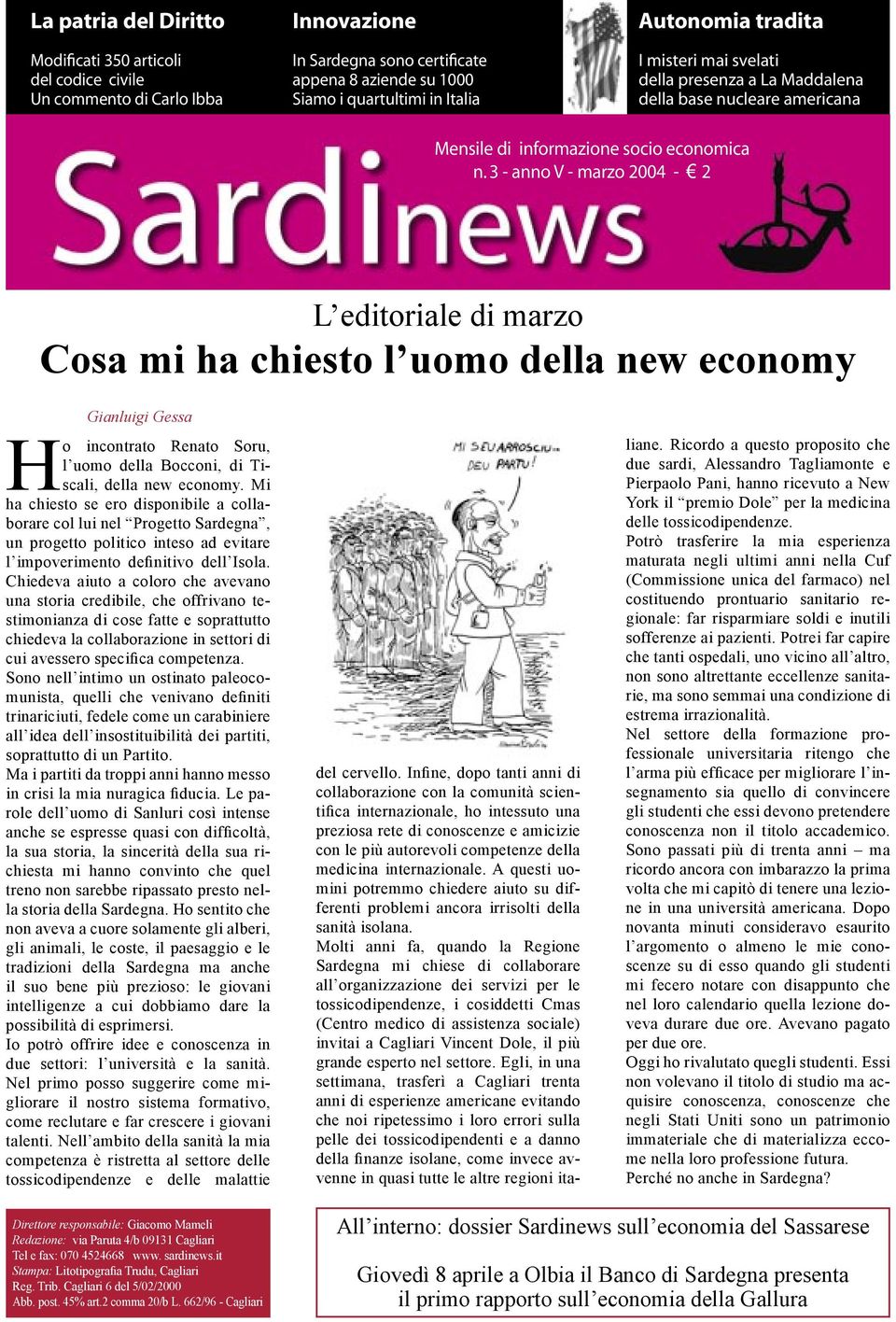3 - anno V - marzo 2004-2 L editoriale di marzo Cosa mi ha chiesto l uomo della new economy Gianluigi Gessa Ho incontrato Renato Soru, l uomo della Bocconi, di Tiscali, della new economy.