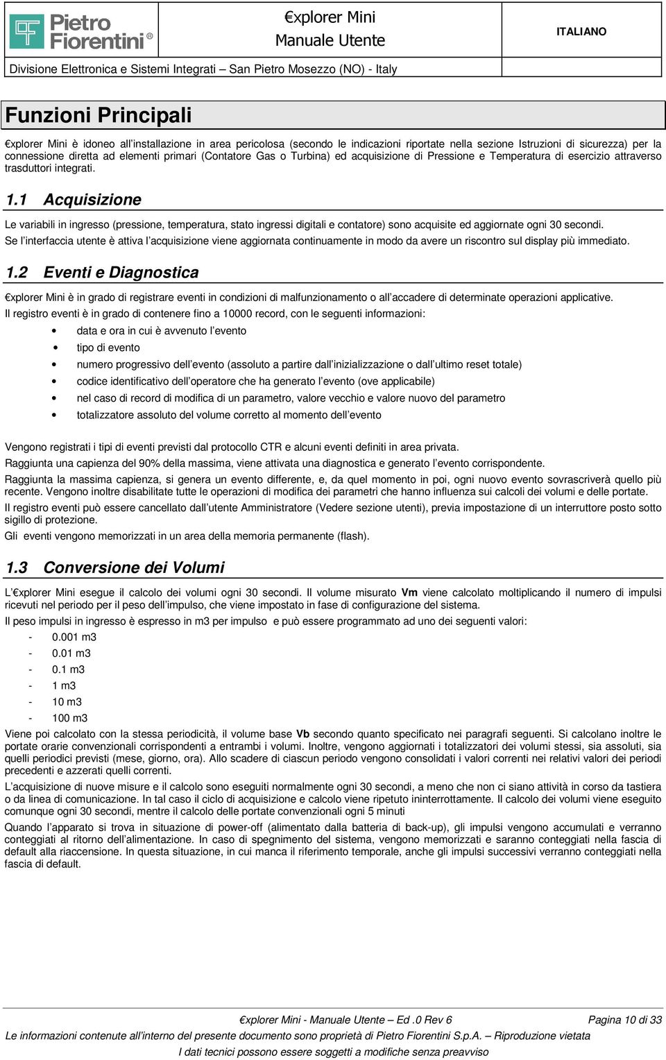 1 Acquisizione Le variabili in ingresso (pressione, temperatura, stato ingressi digitali e contatore) sono acquisite ed aggiornate ogni 30 secondi.