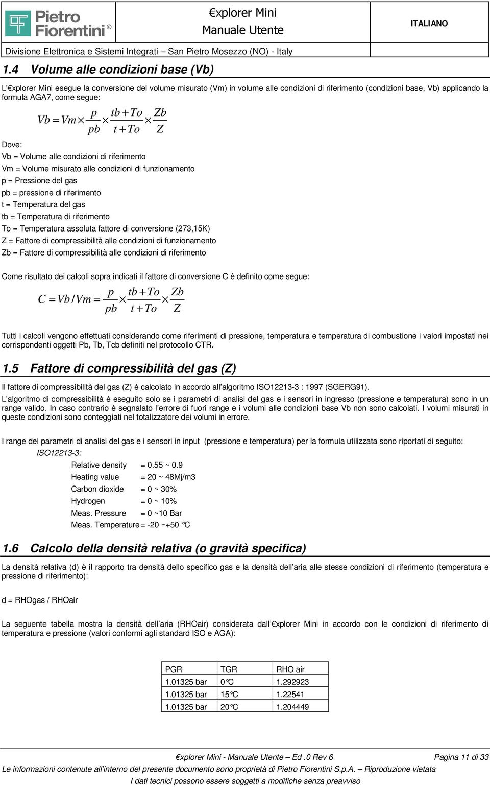 Temperatura del gas tb = Temperatura di riferimento To = Temperatura assoluta fattore di conversione (273,15K) Z = Fattore di compressibilità alle condizioni di funzionamento Zb = Fattore di