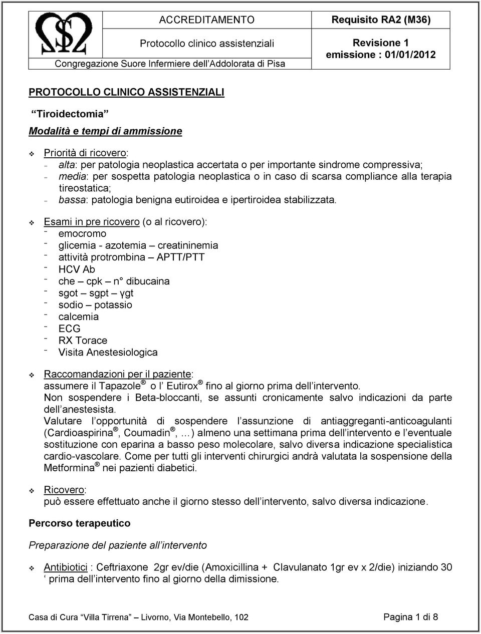 Esami in pre ricovero (o al ricovero): emocromo glicemia - azotemia creatininemia attività protrombina APTT/PTT HCV Ab che cpk n dibucaina sgot sgpt γgt sodio potassio calcemia ECG RX Torace Visita