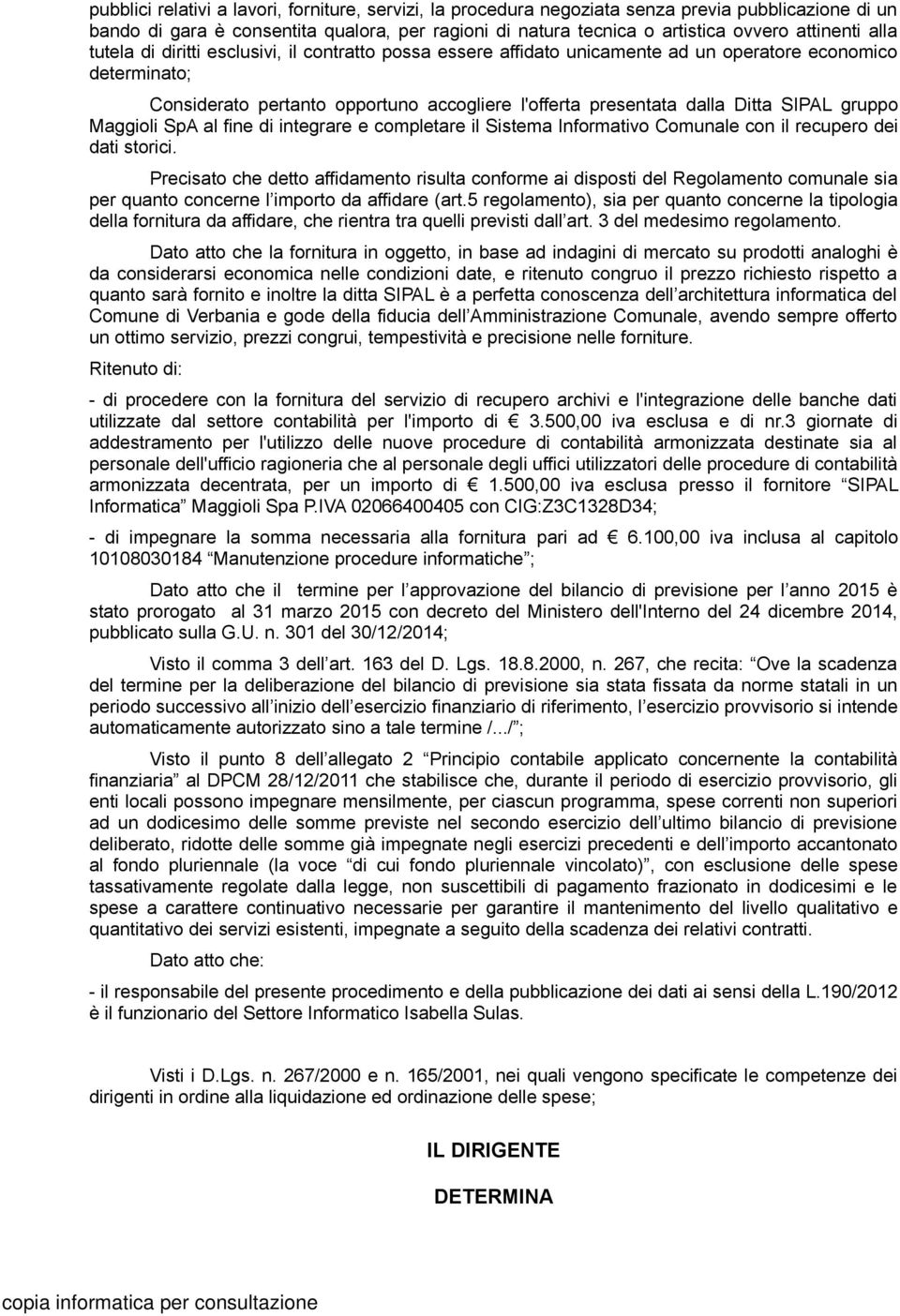 gruppo Maggioli SpA al fine di integrare e completare il Sistema Informativo Comunale con il recupero dei dati storici.