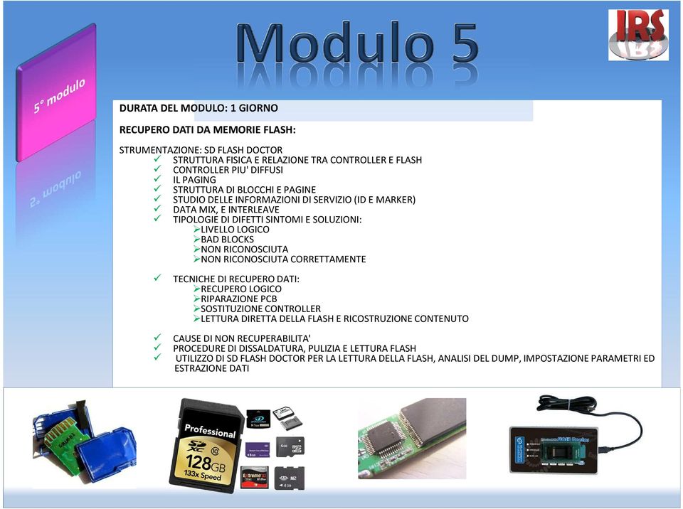 RICONOSCIUTA NON RICONOSCIUTA CORRETTAMENTE TECNICHE DI RECUPERO DATI: RECUPERO LOGICO RIPARAZIONE PCB SOSTITUZIONE CONTROLLER LETTURA DIRETTA DELLA FLASH E RICOSTRUZIONE CONTENUTO