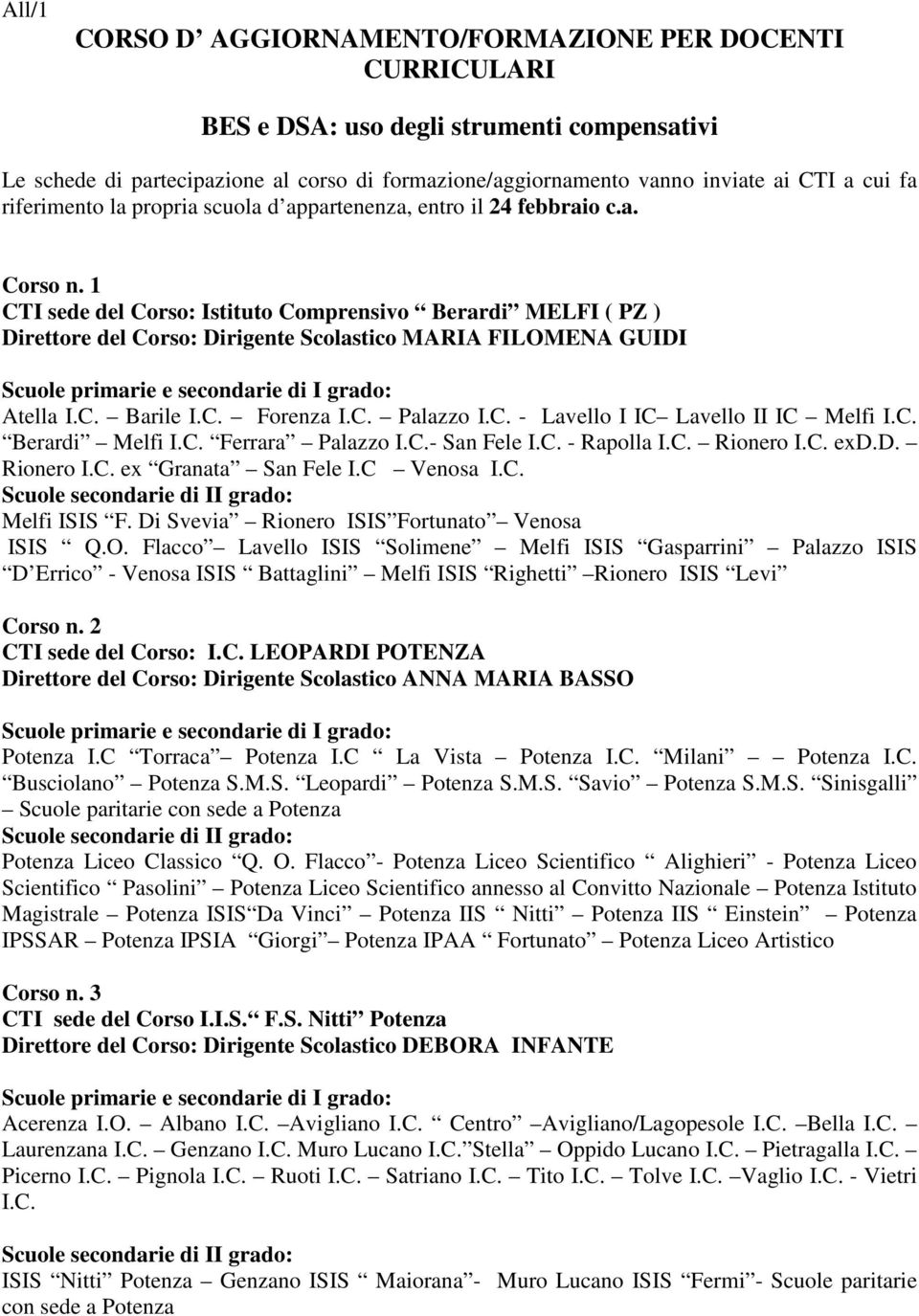 1 CTI sede del Corso: Istituto Comprensivo Berardi MELFI ( PZ ) Direttore del Corso: Dirigente Scolastico MARIA FILOMENA GUIDI Atella I.C. Barile I.C. Forenza I.C. Palazzo I.C. - Lavello I IC Lavello II IC Melfi I.