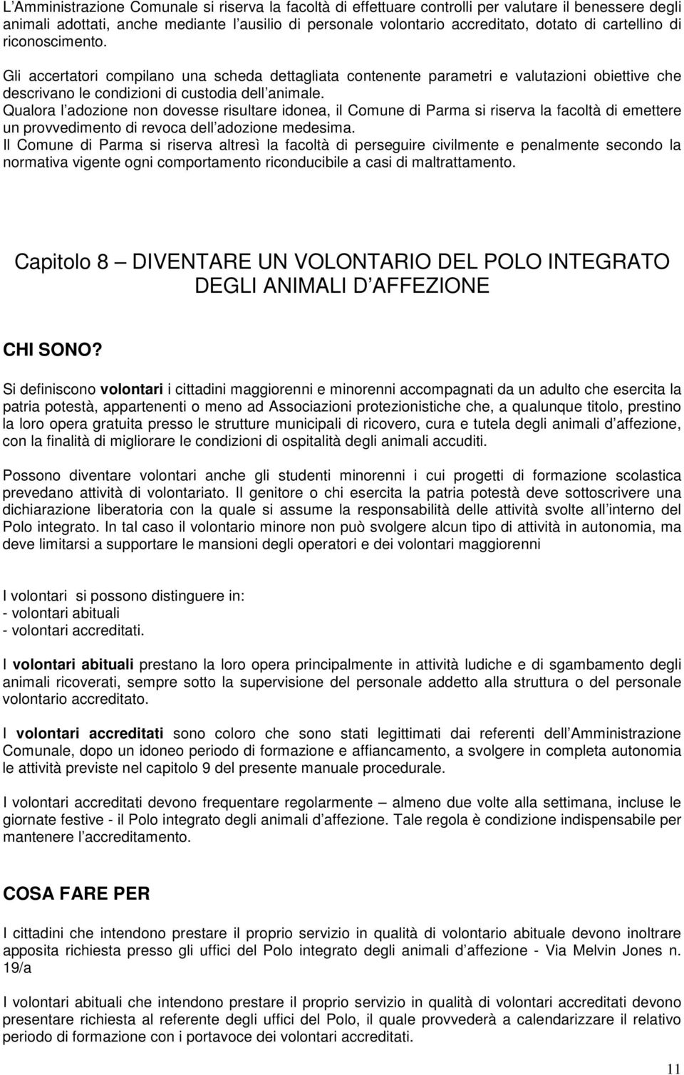 Qualora l adozione non dovesse risultare idonea, il Comune di Parma si riserva la facoltà di emettere un provvedimento di revoca dell adozione medesima.