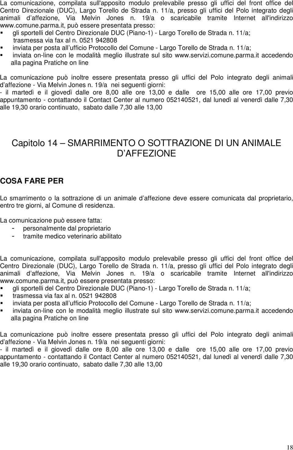 it, può essere presentata presso: gli sportelli del Centro Direzionale DUC (Piano-1) - Largo Torello de Strada n. 11/a; trasmessa via fax al n.