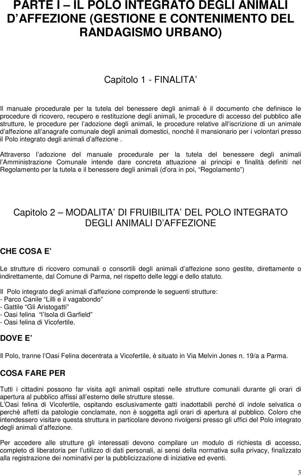 relative all iscrizione di un animale d affezione all anagrafe comunale degli animali domestici, nonché il mansionario per i volontari presso il Polo integrato degli animali d affezione.